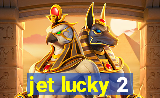 jet lucky 2